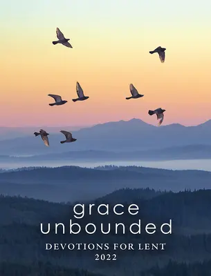 Nieograniczona łaska: Nabożeństwa na Wielki Post 2022 - Grace Unbounded: Devotions for Lent 2022