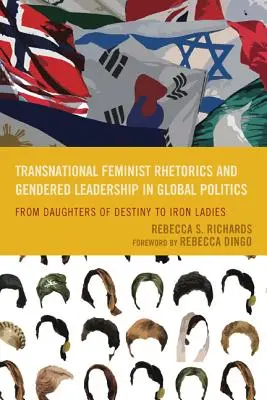 Ponadnarodowa retoryka feministyczna i genderowe przywództwo w globalnej polityce: Od córek przeznaczenia do żelaznych dam - Transnational Feminist Rhetorics and Gendered Leadership in Global Politics: From Daughters of Destiny to Iron Ladies