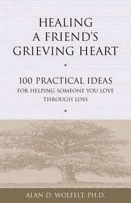 Healing a Friend's Grieving Heart: 100 praktycznych pomysłów na pomoc komuś, kogo kochasz przez stratę - Healing a Friend's Grieving Heart: 100 Practical Ideas for Helping Someone You Love Through Loss