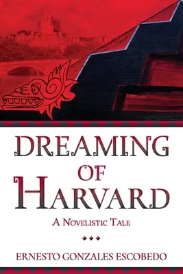 Marzenie o Harvardzie: Opowieść powieściowa - Dreaming of Harvard: A Novelistic Tale