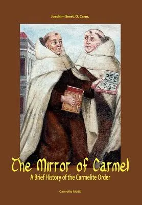 Zwierciadło Karmelu: Krótka historia zakonu karmelitańskiego - The Mirror of Carmel: A Brief History of the Carmelite Order