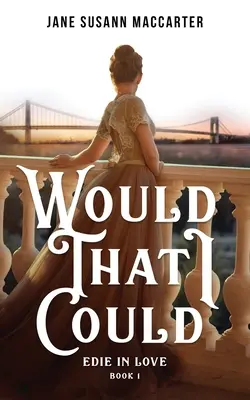 Would That I Could: (Księga 1, Trylogia Zakochanej Edie) - Would That I Could: (Book 1, Edie in Love Trilogy)