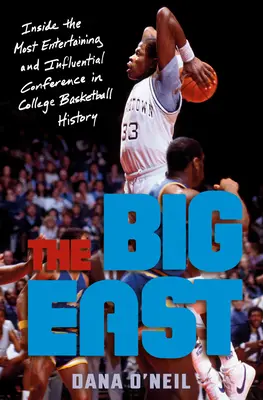 Wielki Wschód: Wewnątrz najbardziej rozrywkowej i wpływowej konferencji w historii koszykówki uniwersyteckiej - The Big East: Inside the Most Entertaining and Influential Conference in College Basketball History