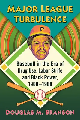 Major League Turbulence: Baseball w erze zażywania narkotyków, konfliktów pracowniczych i czarnej władzy, 1968-1988 - Major League Turbulence: Baseball in the Era of Drug Use, Labor Strife and Black Power, 1968-1988