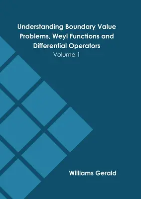 Understanding Boundary Value Problems, Weyl Functions and Differential Operators: Tom 1 - Understanding Boundary Value Problems, Weyl Functions and Differential Operators: Volume 1