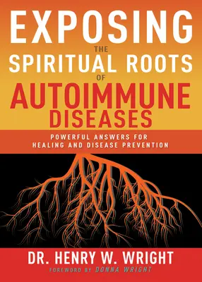 Odsłanianie duchowych korzeni chorób autoimmunologicznych: Potężne odpowiedzi na leczenie i zapobieganie chorobom - Exposing the Spiritual Roots of Autoimmune Diseases: Powerful Answers for Healing and Disease Prevention