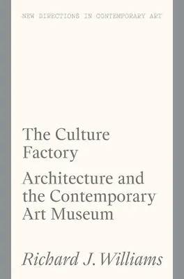 Fabryka kultury: Architektura i muzeum sztuki współczesnej - The Culture Factory: Architecture and the Contemporary Art Museum