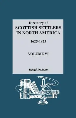 Spis szkockich osadników w Ameryce Północnej, 1625-1825. Tom VI - Directory of Scottish Settlers in North America, 1625-1825. Volume VI