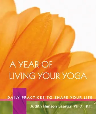 Rok życia jogą: codzienne praktyki kształtujące twoje życie - A Year of Living Your Yoga: Daily Practices to Shape Your Life