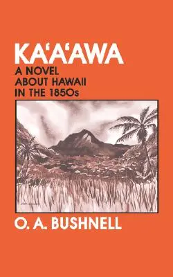 Kaaawa: Powieść o Hawajach w latach pięćdziesiątych XIX wieku - Kaaawa: A Novel about Hawaii in the 1850s