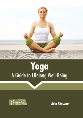 Joga: przewodnik po dobrym samopoczuciu przez całe życie - Yoga: A Guide to Lifelong Well-Being