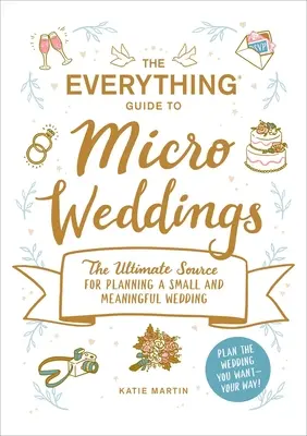 The Everything Guide to Micro Weddings: Najlepsze źródło planowania małego i znaczącego ślubu - The Everything Guide to Micro Weddings: The Ultimate Source for Planning a Small and Meaningful Wedding