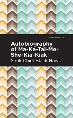 Autobiografia Ma-Ka-Tai-Me-She-Kia-Kiak - Autobiography of Ma-Ka-Tai-Me-She-Kia-Kiak