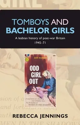 Tomboys and Bachelor Girls: Lesbijska historia powojennej Wielkiej Brytanii 1945-71 - Tomboys and Bachelor Girls: A Lesbian History of Post-War Britain 1945-71