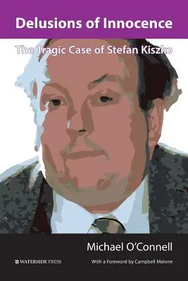 Złudzenia niewinności: Tragiczny przypadek Stefana Kiszki - Delusions of Innocence: The Tragic Case of Stefan Kiszko