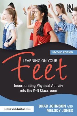 Uczenie się na nogach: Włączanie aktywności fizycznej do klas K-8 - Learning on Your Feet: Incorporating Physical Activity into the K-8 Classroom