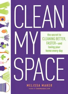 Clean My Space: Sekret lepszego, szybszego i przyjemniejszego sprzątania domu każdego dnia - Clean My Space: The Secret to Cleaning Better, Faster, and Loving Your Home Every Day