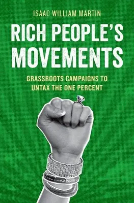 Ruchy bogatych: Oddolne kampanie na rzecz nieopodatkowania jednego procenta - Rich People's Movements: Grassroots Campaigns to Untax the One Percent