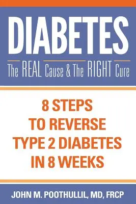 Cukrzyca: Prawdziwa przyczyna i właściwe lekarstwo: 8 kroków do odwrócenia cukrzycy typu 2 w 8 tygodni - Diabetes: The Real Cause and the Right Cure: 8 Steps to Reverse Type 2 Diabetes in 8 Weeks