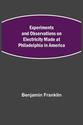 Eksperymenty i obserwacje dotyczące elektryczności wykonane w Filadelfii w Ameryce - Experiments and Observations on Electricity Made at Philadelphia in America