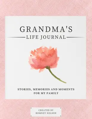 Dziennik życia babci: Historie, wspomnienia i chwile dla mojej rodziny Dziennik wspomnień z przewodnikiem, aby dzielić się życiem babci - Grandma's Life Journal: Stories, Memories and Moments for My Family A Guided Memory Journal to Share Grandma's Life