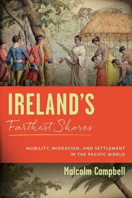 Najdalsze wybrzeża Irlandii: Mobilność, migracja i osadnictwo w świecie Pacyfiku - Ireland's Farthest Shores: Mobility, Migration, and Settlement in the Pacific World