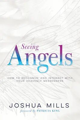 Widzenie Aniołów: Jak rozpoznawać i wchodzić w interakcje z niebiańskimi posłańcami - Seeing Angels: How to Recognize and Interact with Your Heavenly Messengers