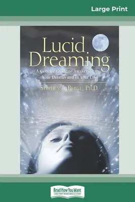 Świadome śnienie: A Concise Guide to Awakening in Your Dreams and in Your Life (16pt Large Print Edition) - Lucid Dreaming: A Concise Guide to Awakening in Your Dreams and in Your Life (16pt Large Print Edition)