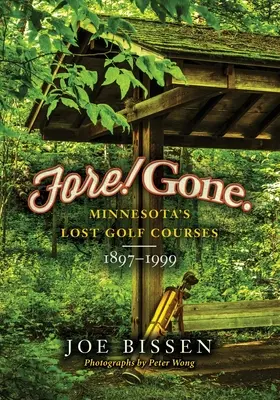 Fore! Gone: Zaginione pola golfowe w Minnesocie, 1897-1999 - Fore! Gone: Minnesota's Lost Golf Courses, 1897-1999