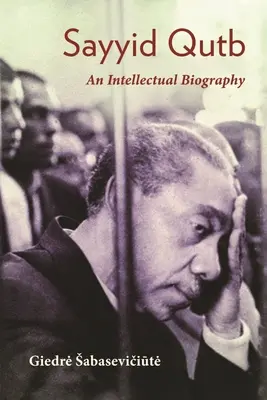 Sayyid Qutb: Biografia intelektualna - Sayyid Qutb: An Intellectual Biography