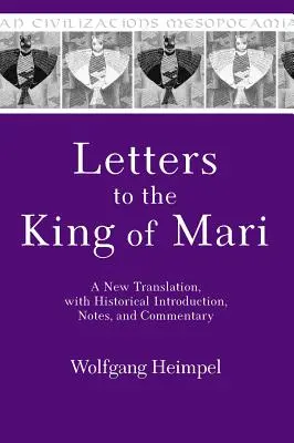 Listy do króla Mari: Nowe tłumaczenie z historycznym wprowadzeniem, uwagami i komentarzem - Letters to the King of Mari: A New Translation, with Historical Introduction, Notes, and Commentary