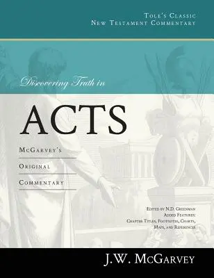 Odkrywanie prawdy w Dziejach Apostolskich: Oryginalny komentarz McGarveya - Discovering Truth in Acts: McGarvey's Original Commentary