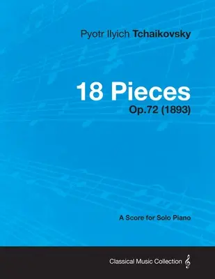 18 Pieces - Partytura na fortepian solo op.72 (1893) - 18 Pieces - A Score for Solo Piano Op.72 (1893)