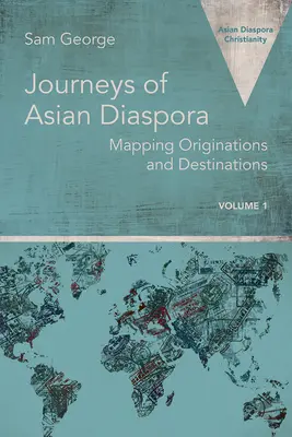 Podróże azjatyckiej diaspory: mapowanie miejsc pochodzenia i miejsc docelowych, tom 1 - Journeys of Asian Diaspora: Mapping Originations and Destinations Volume 1