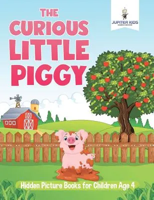 Mała ciekawska świnka: ukryte książki obrazkowe dla dzieci w wieku 4 lat - The Curious Little Piggy: Hidden Picture Books for Children Age 4