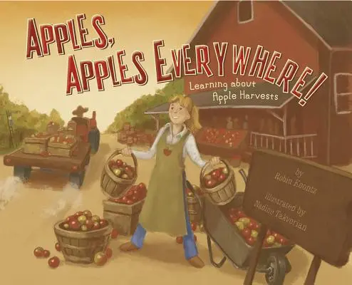 Jabłka, wszędzie jabłka! Nauka o zbiorach jabłek - Apples, Apples Everywhere!: Learning about Apple Harvests