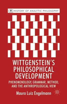 Rozwój filozoficzny Wittgensteina: Fenomenologia, gramatyka, metoda i spojrzenie antropologiczne - Wittgenstein's Philosophical Development: Phenomenology, Grammar, Method, and the Anthropological View