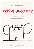 Radykalna muzeologia - czyli co jest współczesne w muzeach sztuki współczesnej? - Radical Museology - or, What's Contemporary in Museums of Contemporary Art?