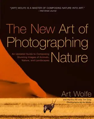 Nowa sztuka fotografowania natury: Zaktualizowany przewodnik po komponowaniu oszałamiających obrazów zwierząt, przyrody i krajobrazów - The New Art of Photographing Nature: An Updated Guide to Composing Stunning Images of Animals, Nature, and Landscapes