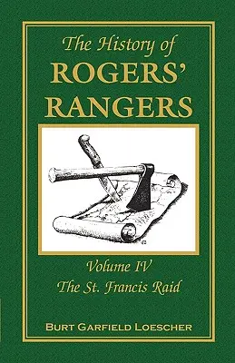 Historia Rogers' Rangers: Tom 4, Najazd na St. Francis - The History of Rogers' Rangers: Volume 4, The St. Francis Raid