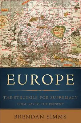 Europa: Walka o dominację od 1453 roku do dziś - Europe: The Struggle for Supremacy, from 1453 to the Present