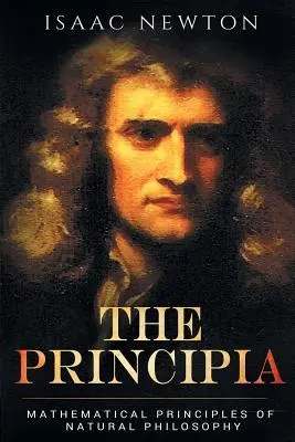 Principia: Matematyczne zasady filozofii naturalnej - The Principia: Mathematical Principles of Natural Philosophy