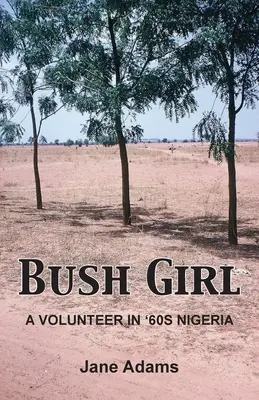 Dziewczyna z buszu: Wolontariuszka w Nigerii lat 60. - Bush Girl: A Volunteer in '60s Nigeria