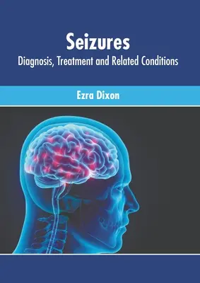 Napady padaczkowe: Diagnoza, leczenie i powiązane schorzenia - Seizures: Diagnosis, Treatment and Related Conditions