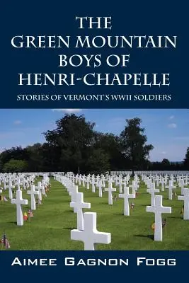 The Green Mountain Boys of Henri-Chapelle: Historie żołnierzy z Vermont z czasów II wojny światowej - The Green Mountain Boys of Henri-Chapelle: Stories of Vermont's WWII Soldiers