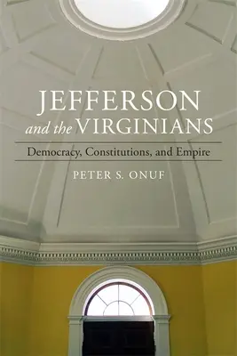 Jefferson and the Virginians: Demokracja, konstytucje i imperium - Jefferson and the Virginians: Democracy, Constitutions, and Empire