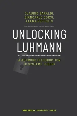 Odblokowanie Luhmanna: wprowadzenie do teorii systemów oparte na słowach kluczowych - Unlocking Luhmann: A Keyword Introduction to Systems Theory