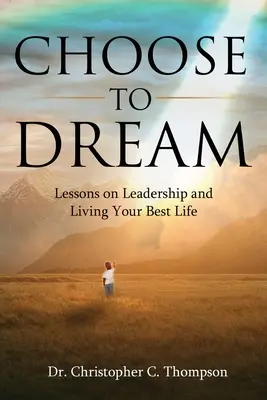 Choose to Dream: Lekcje przywództwa i najlepszego życia - Choose to Dream: Lessons on Leadership and Living Your Best Life