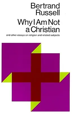 Dlaczego nie jestem chrześcijaninem: I inne eseje na tematy religijne i pokrewne - Why I Am Not a Christian: And Other Essays on Religion and Related Subjects