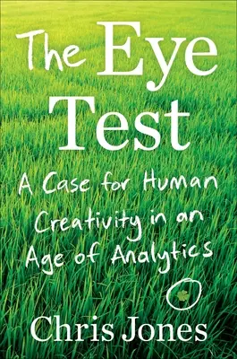 Test oka: Przypadek ludzkiej kreatywności w erze analityki - The Eye Test: A Case for Human Creativity in the Age of Analytics